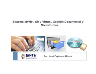 Sistema MVNet, SMV Virtual, Gestión Documental y, , y
Microformas
Por: José Espinoza Aldave
 