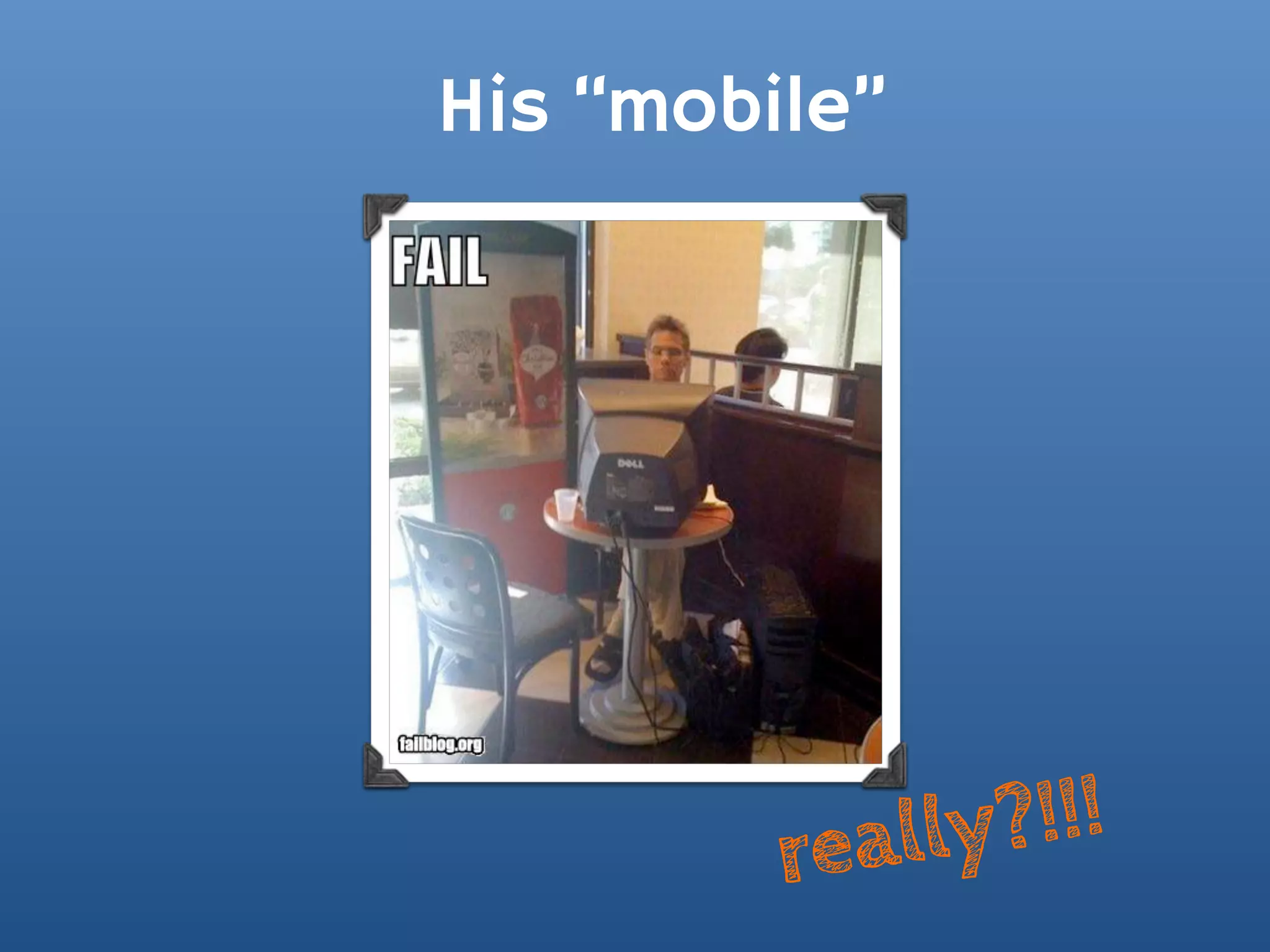 His “mobile”




         really ?!!!
 