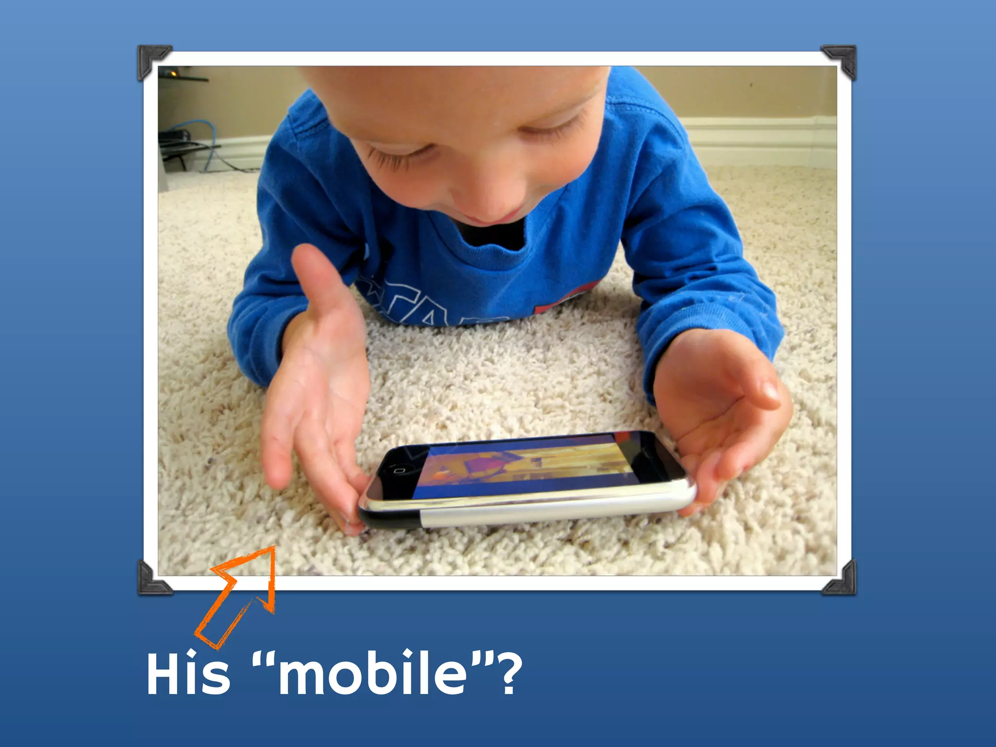 His “mobile”?
 