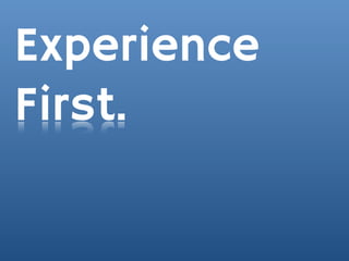Experience
First.
 