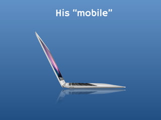 His “mobile”
 