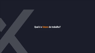 Qual é o futuro do trabalho?
 