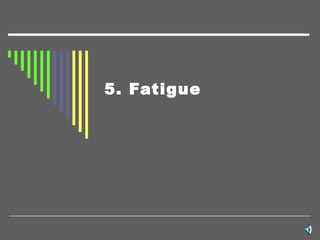 5. Fatigue 