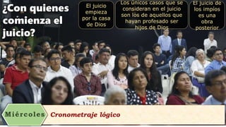 ¿Con quienes
comienza el
juicio?
El juicio
empieza
por la casa
de Dios
Los únicos casos que se
consideran en el juicio
son los de aquellos que
hayan profesado ser
hijos de Dios
El juicio de
los impíos
es una
obra
posterior
 