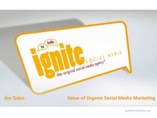 Value of Organic Social Media Marketing
Jim Tobin
 