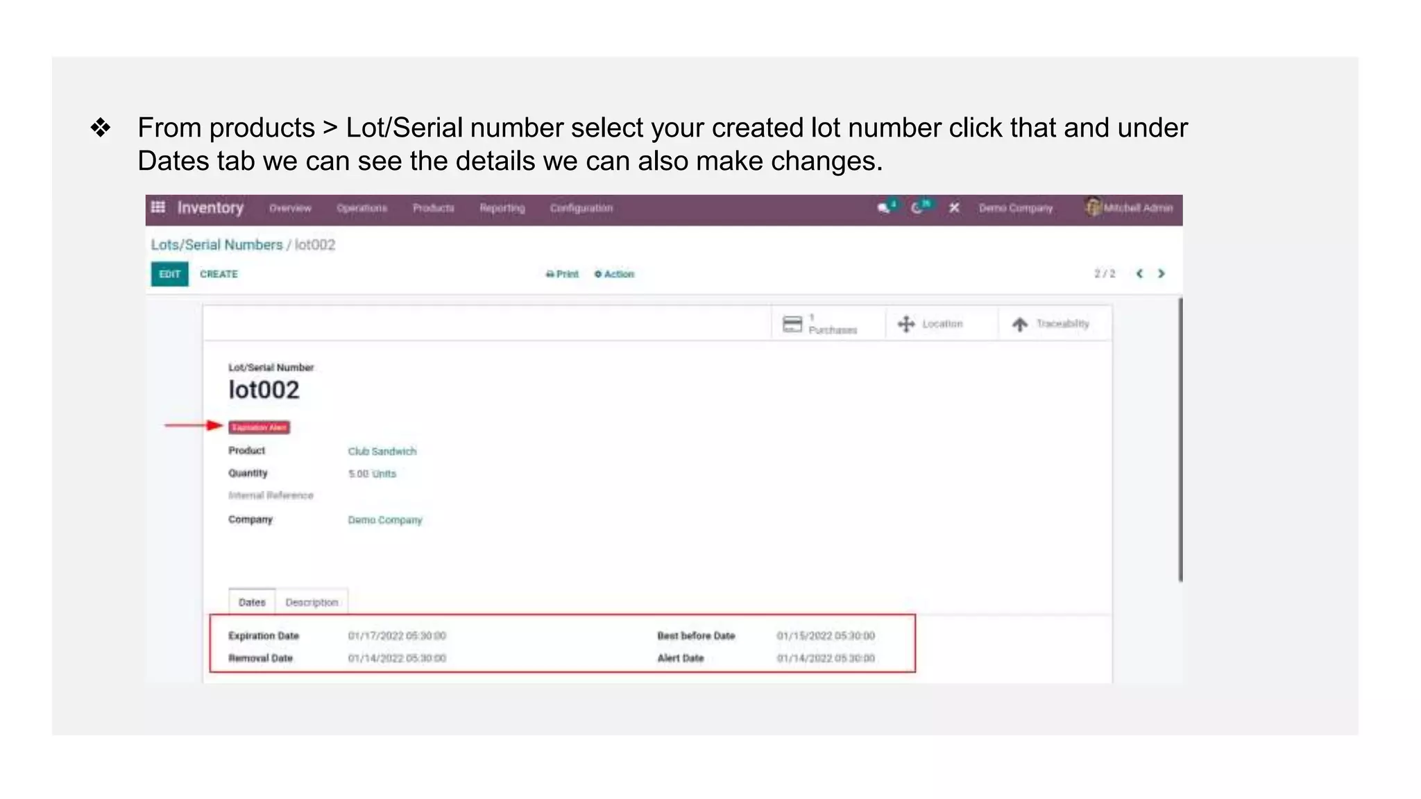 ❖ From products > Lot/Serial number select your created lot number click that and under
Dates tab we can see the details we can also make changes.
 