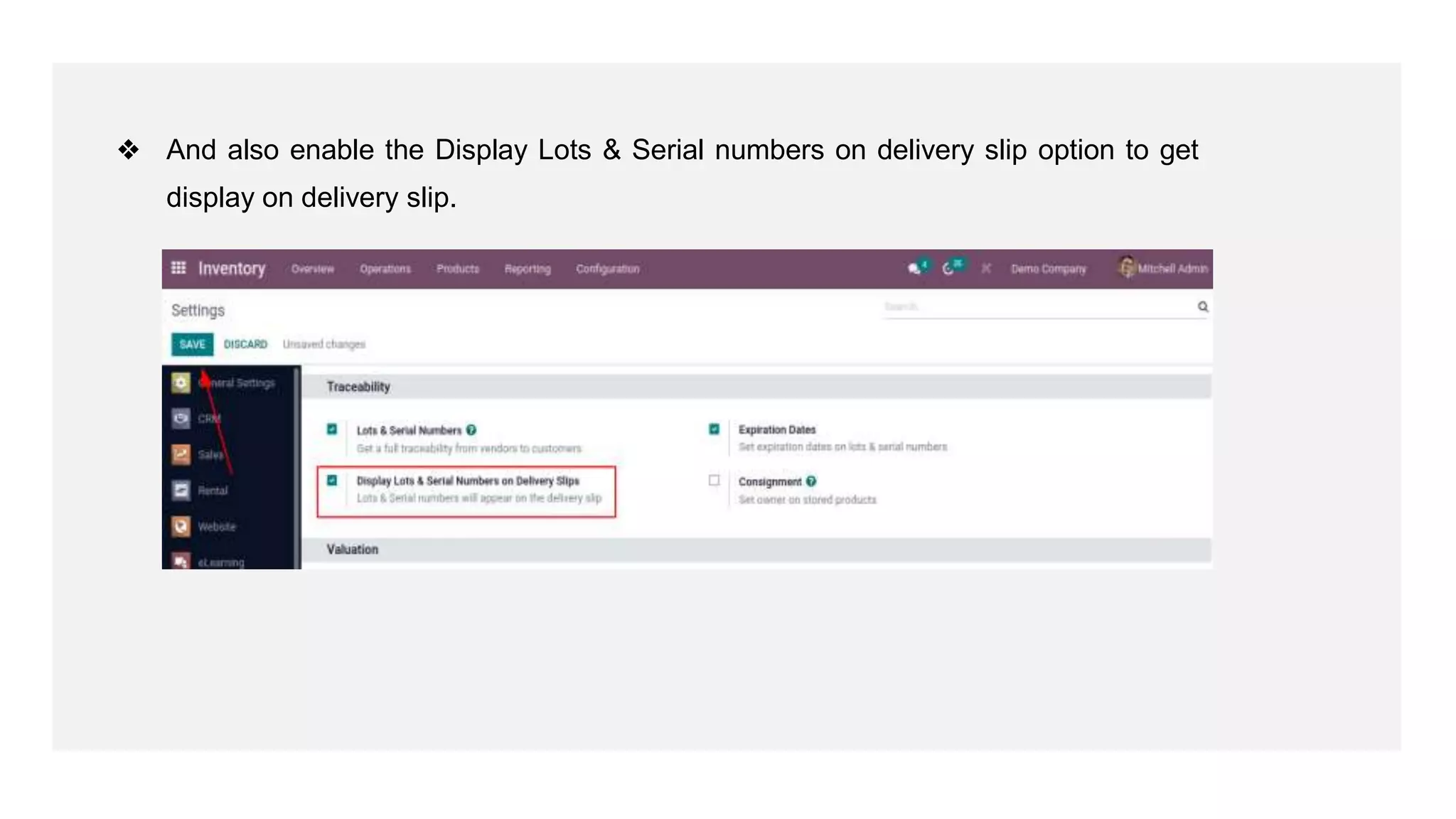 ❖ And also enable the Display Lots & Serial numbers on delivery slip option to get
display on delivery slip.
 