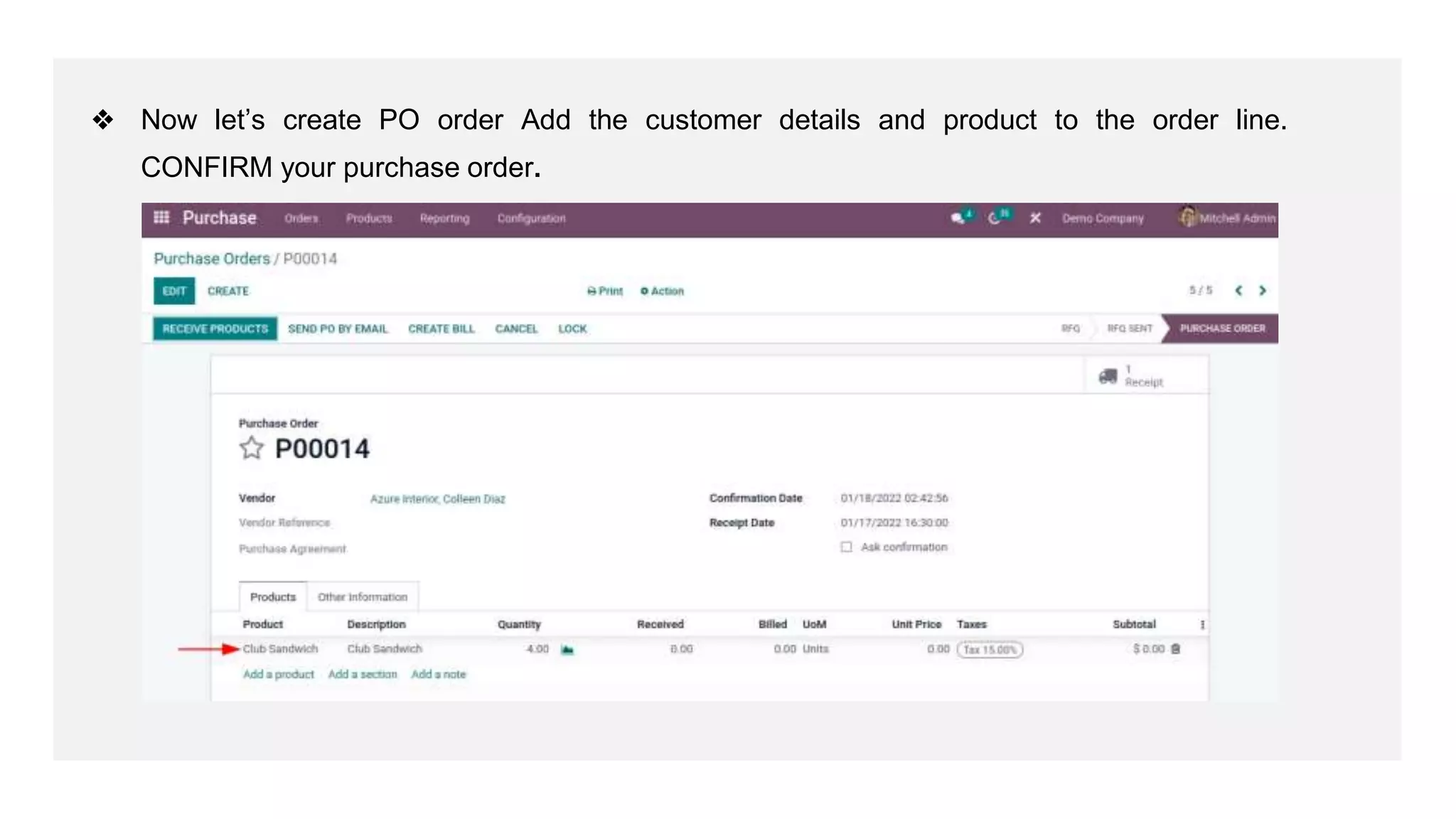 ❖ Now let’s create PO order Add the customer details and product to the order line.
CONFIRM your purchase order.
 
