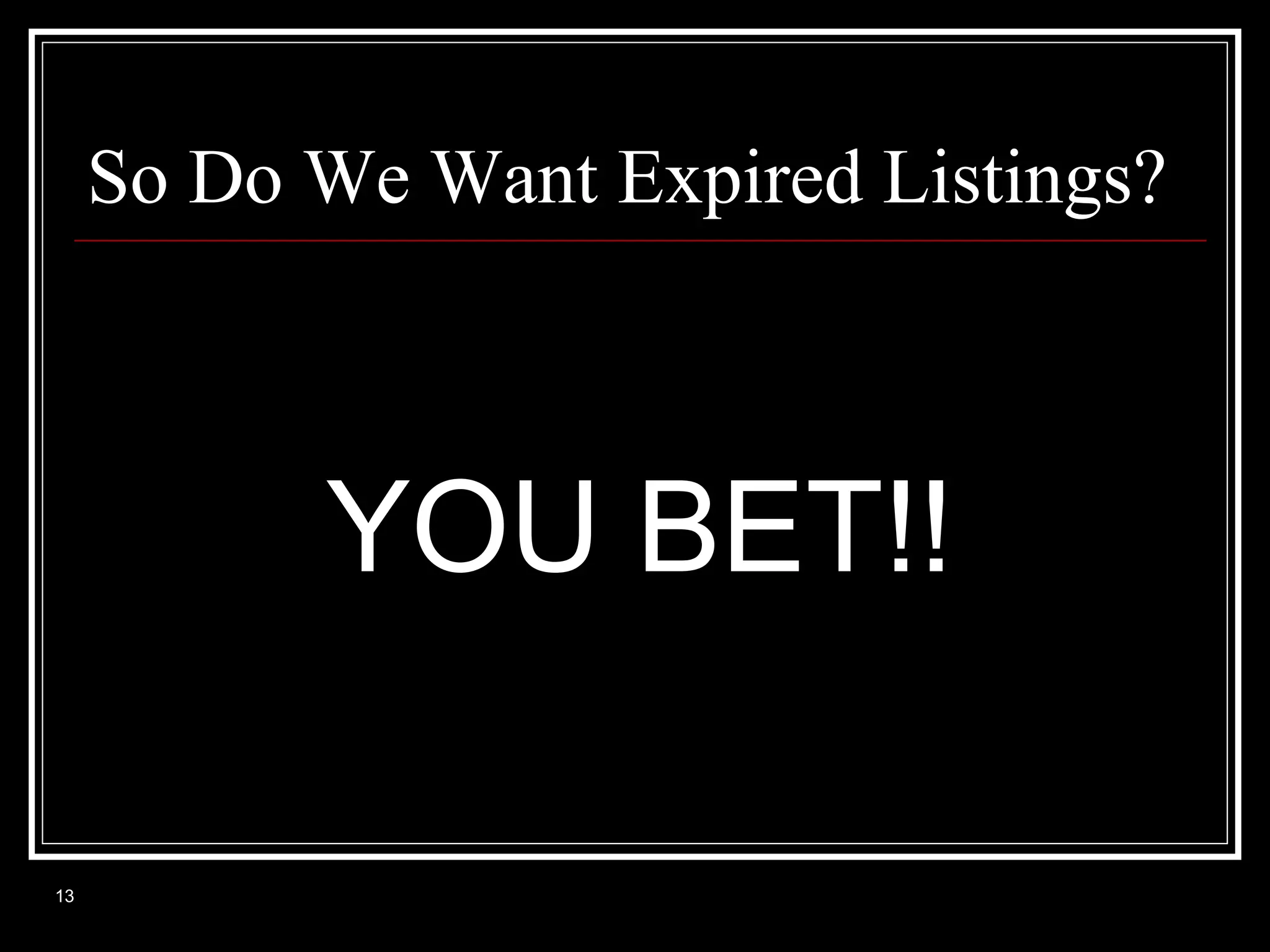 So Do We Want Expired Listings?

YOU BET!!
13

 