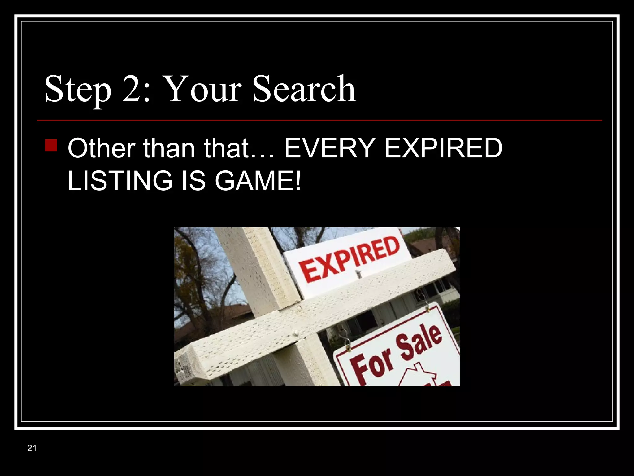 Step 2: Your Search


21

Other than that… EVERY EXPIRED
LISTING IS GAME!

 
