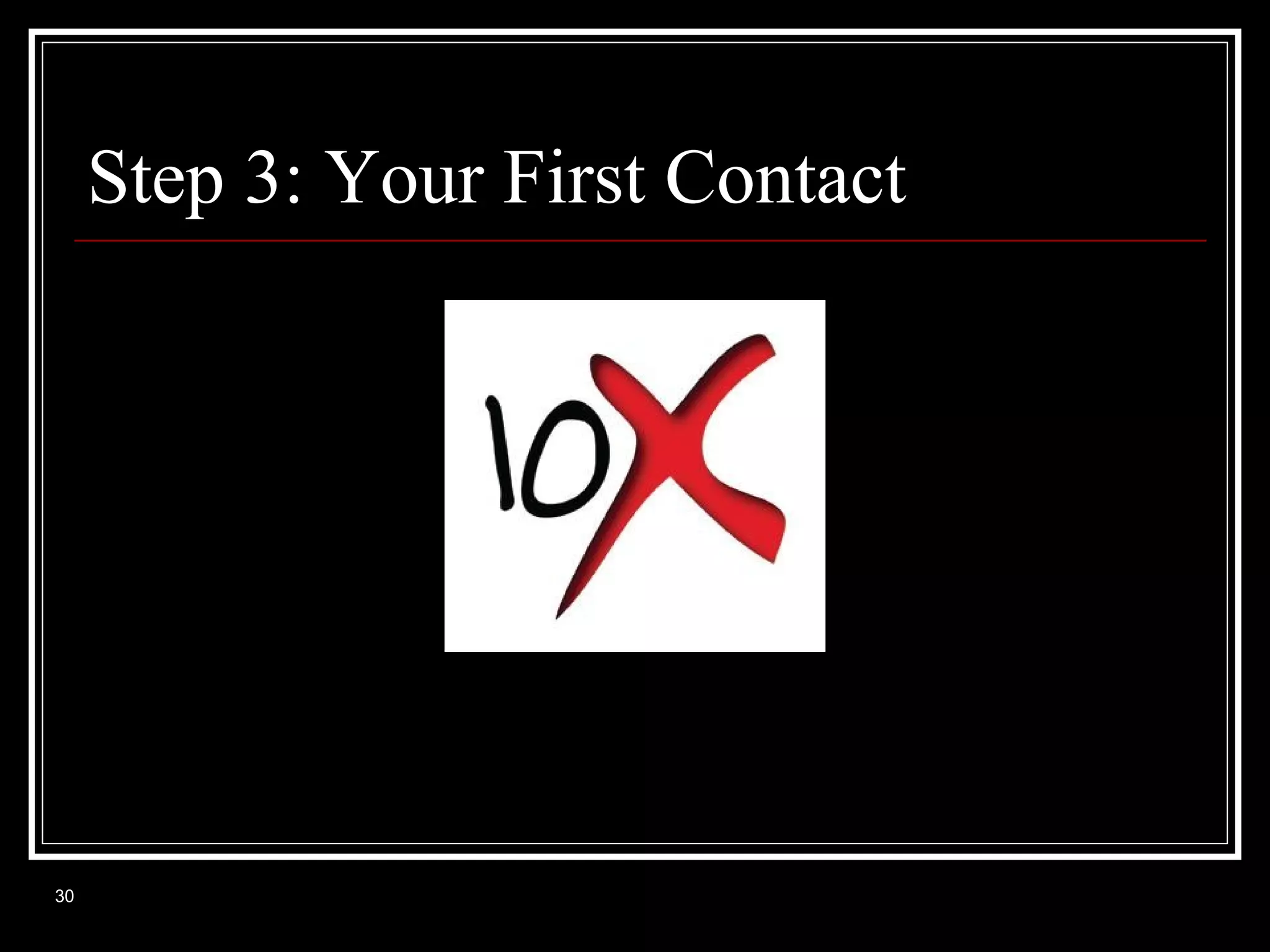 Step 3: Your First Contact

10x

30

 
