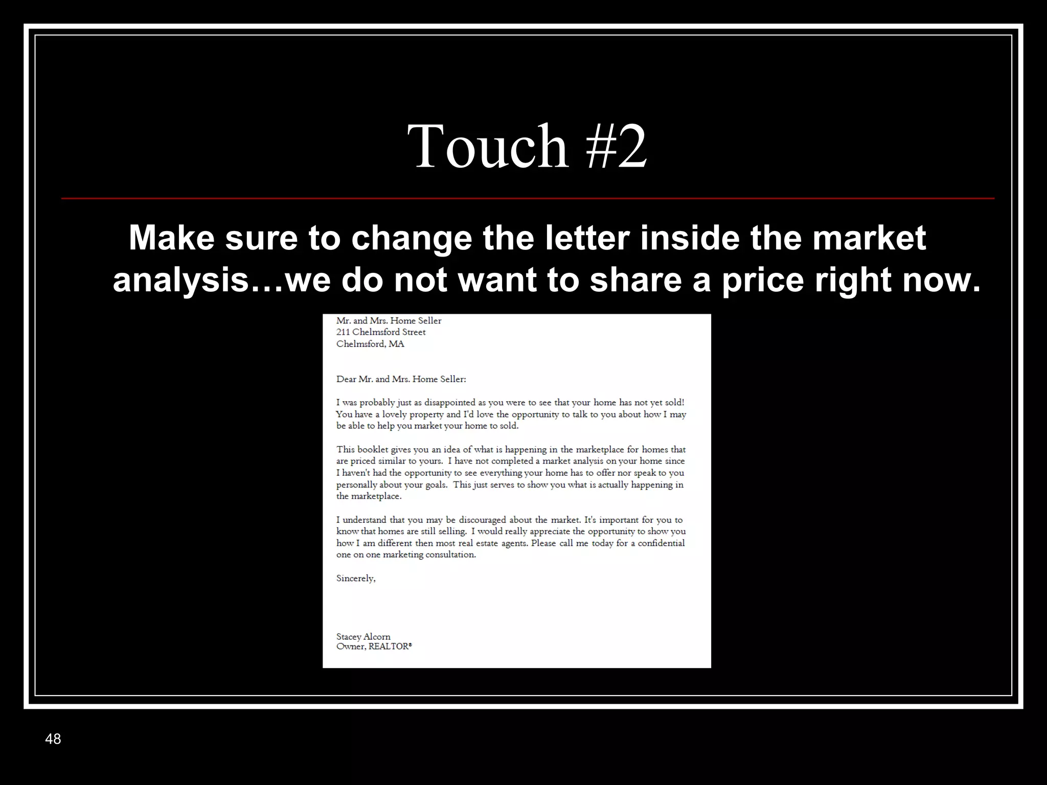 Touch #2
Make sure to change the letter inside the market
analysis…we do not want to share a price right now.

48

 