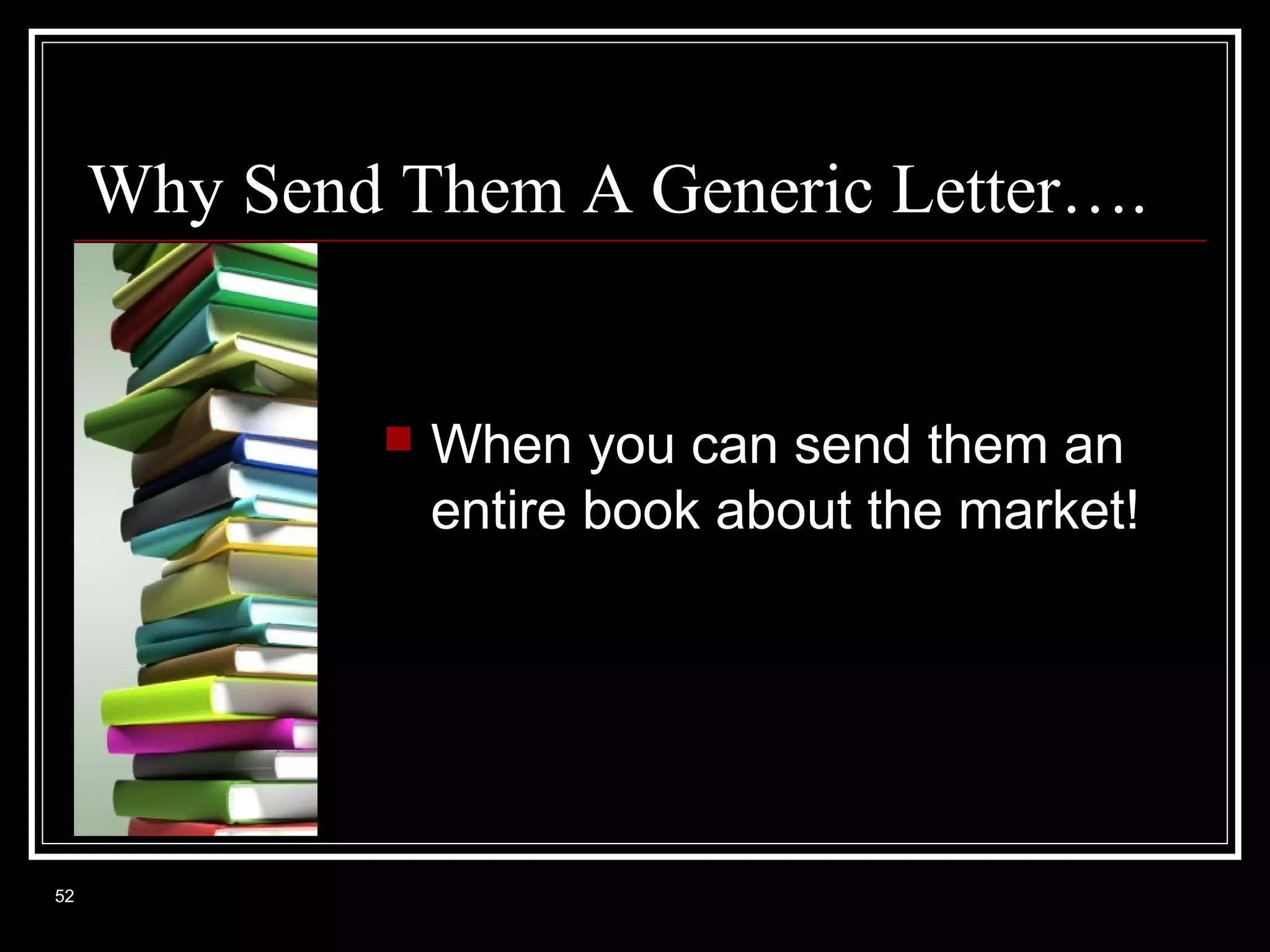 Why Send Them A Generic Letter….



52

When you can send them an
entire book about the market!

 