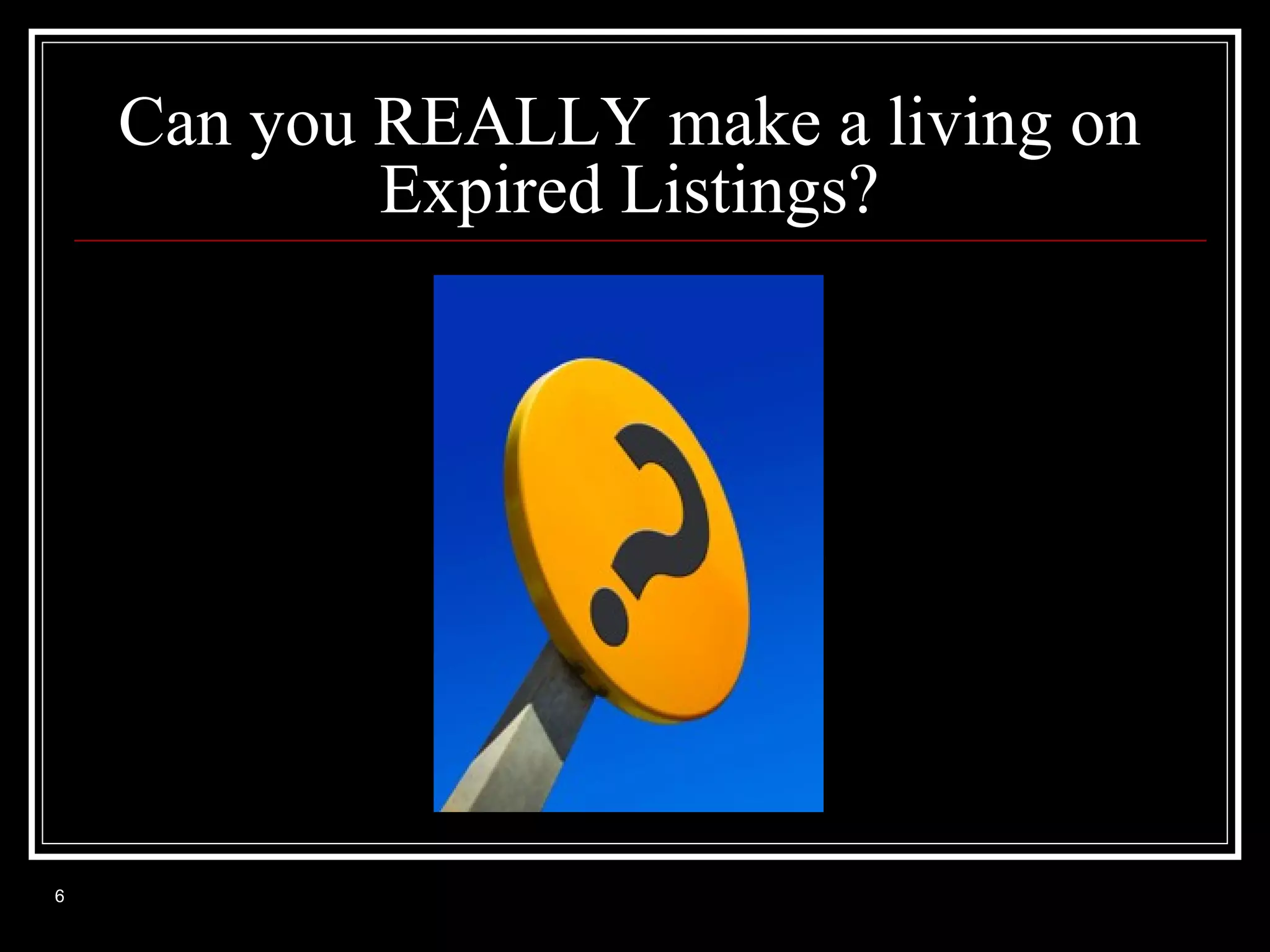 Can you REALLY make a living on
Expired Listings?

6

 