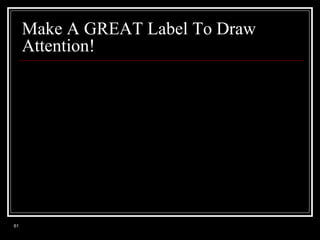 Make A GREAT Label To Draw
Attention!

61

 