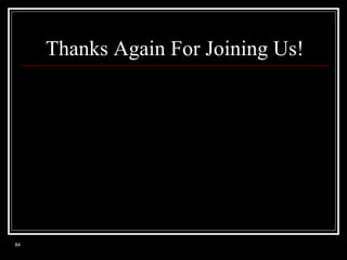 Thanks Again For Joining Us!

84

 