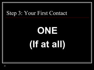 Step 3: Your First Contact

ONE
(If at all)
28

 
