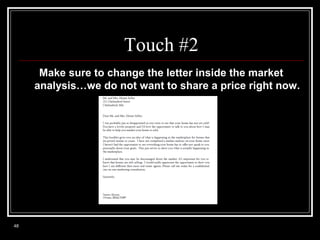 Touch #2
Make sure to change the letter inside the market
analysis…we do not want to share a price right now.

48

 