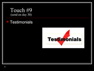 Touch #9
(send on day 30)



75

Testimonials

 