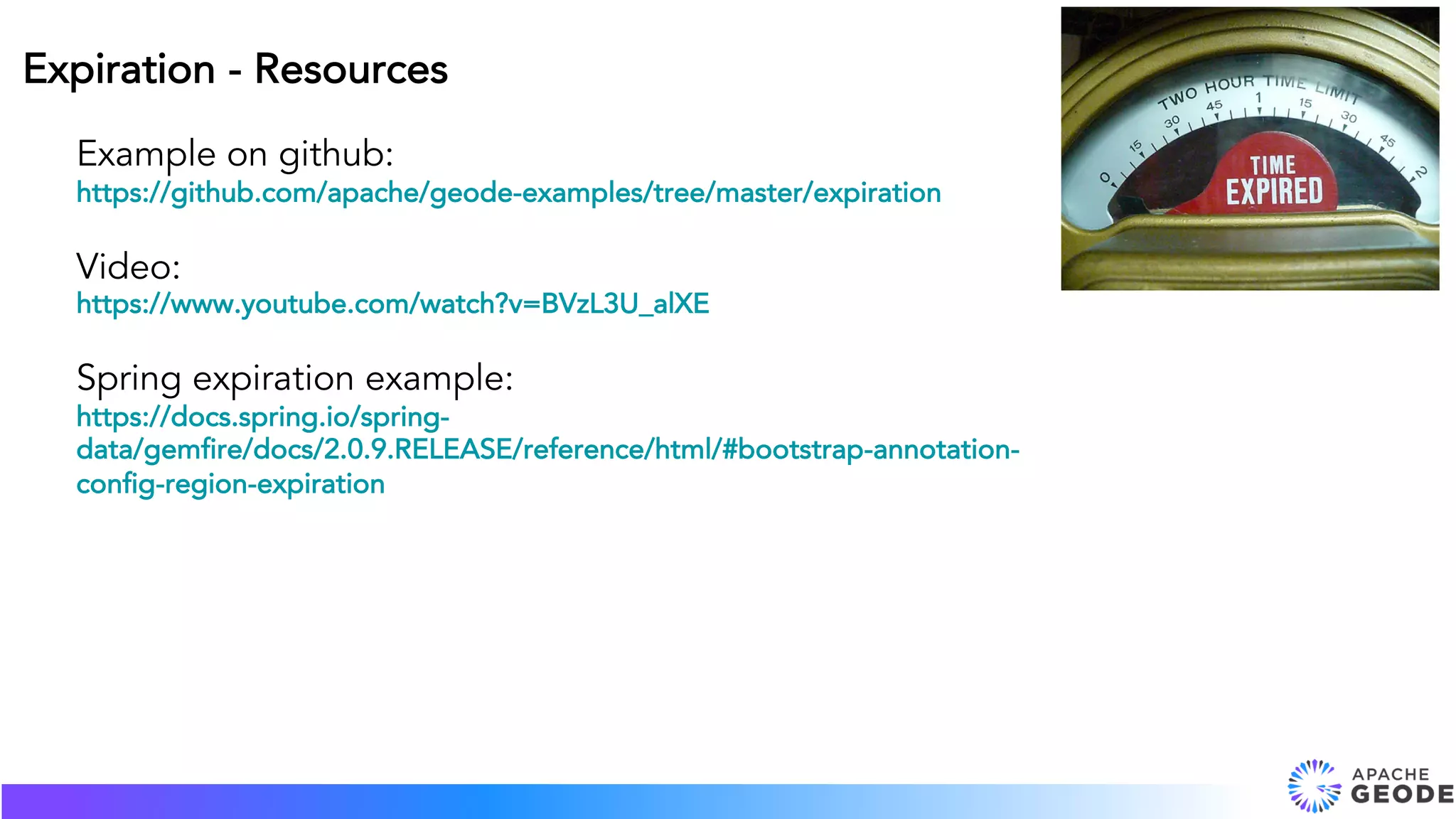 Example on github:
https://github.com/apache/geode-examples/tree/master/expiration
Video:
https://www.youtube.com/watch?v=BVzL3U_alXE
Spring expiration example:
https://docs.spring.io/spring-
data/gemfire/docs/2.0.9.RELEASE/reference/html/#bootstrap-annotation-
config-region-expiration
Expiration - Resources
 