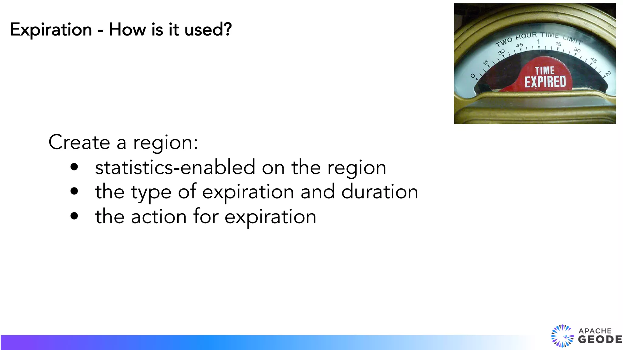 Create a region:
• statistics-enabled on the region
• the type of expiration and duration
• the action for expiration
Expiration - How is it used?
 