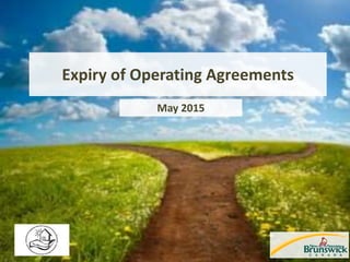 Expiry of Operating Agreements
May 2015
 