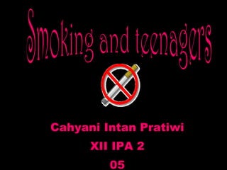 Cahyani Intan Pratiwi XII IPA 2 05 Smoking and teenagers 