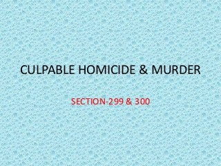 CULPABLE HOMICIDE & MURDER
SECTION-299 & 300
 
