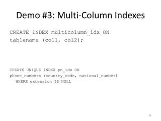 Full-­‐Text	
  Search	
  +	
  GiST
54
CREATE INDEX category_title_gist_idx ON category
USING gist(to_tsvector('english', title));
!
SELECT title
FROM category
WHERE to_tsvector('english', title) @@ to_tsquery('united & kingdom');
QUERY PLAN
-------------
Bitmap Heap Scan on category (cost=4.77..182.47 rows=46 width=29) (actual time=75.517..180.650
rows=8810 loops=1)
Recheck Cond: (to_tsvector('english'::regconfig, title) @@ to_tsquery('united &
kingdom'::text))
-> Bitmap Index Scan on category_title_gist_idx (cost=0.00..4.76 rows=46 width=0) (actual
time=74.687..74.687 rows=8810 loops=1)
Index Cond: (to_tsvector('english'::regconfig, title) @@ to_tsquery('united &
kingdom’::text))
!
Total runtime: 181.354 ms
 
