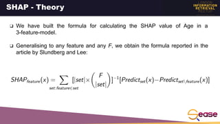 SHAP - Theory
❑ We have built the formula for calculating the SHAP value of Age in a
3-feature-model.
❑ Generalising to an...