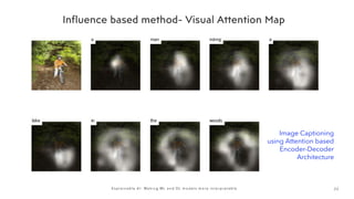 2 2
E x p l a i n a b l e A I : M a k i n g M L a n d D L m o d e l s m o r e i n t e r p r e t a b l e
Image Captioning
using Attention based
Encoder-Decoder
Architecture
 