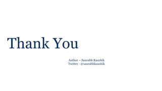 Thank You
Author – Saurabh Kaushik
Twitter - @saurabhkaushik
 