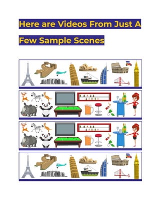 Here are Videos From Just A
Few Sample Scenes
 