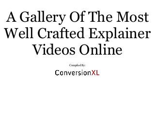A Gallery Of The Most
Well Crafted Explainer
Videos Online
Compiled By:
 