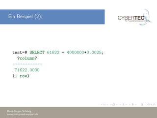 Ein Beispiel (2):
test=# SELECT 61622 + 4000000*0.0025;
?column?
------------
71622.0000
(1 row)
Hans-J¨urgen Sch¨onig
www.postgresql-support.de
 