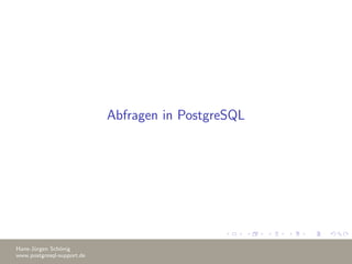 Abfragen in PostgreSQL
Hans-J¨urgen Sch¨onig
www.postgresql-support.de
 