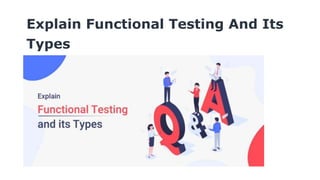 Explain Functional Testing And Its
Types
 