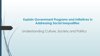 Explain_Government_Programs_and_Initiatives_in_Addressing_Social.pptx