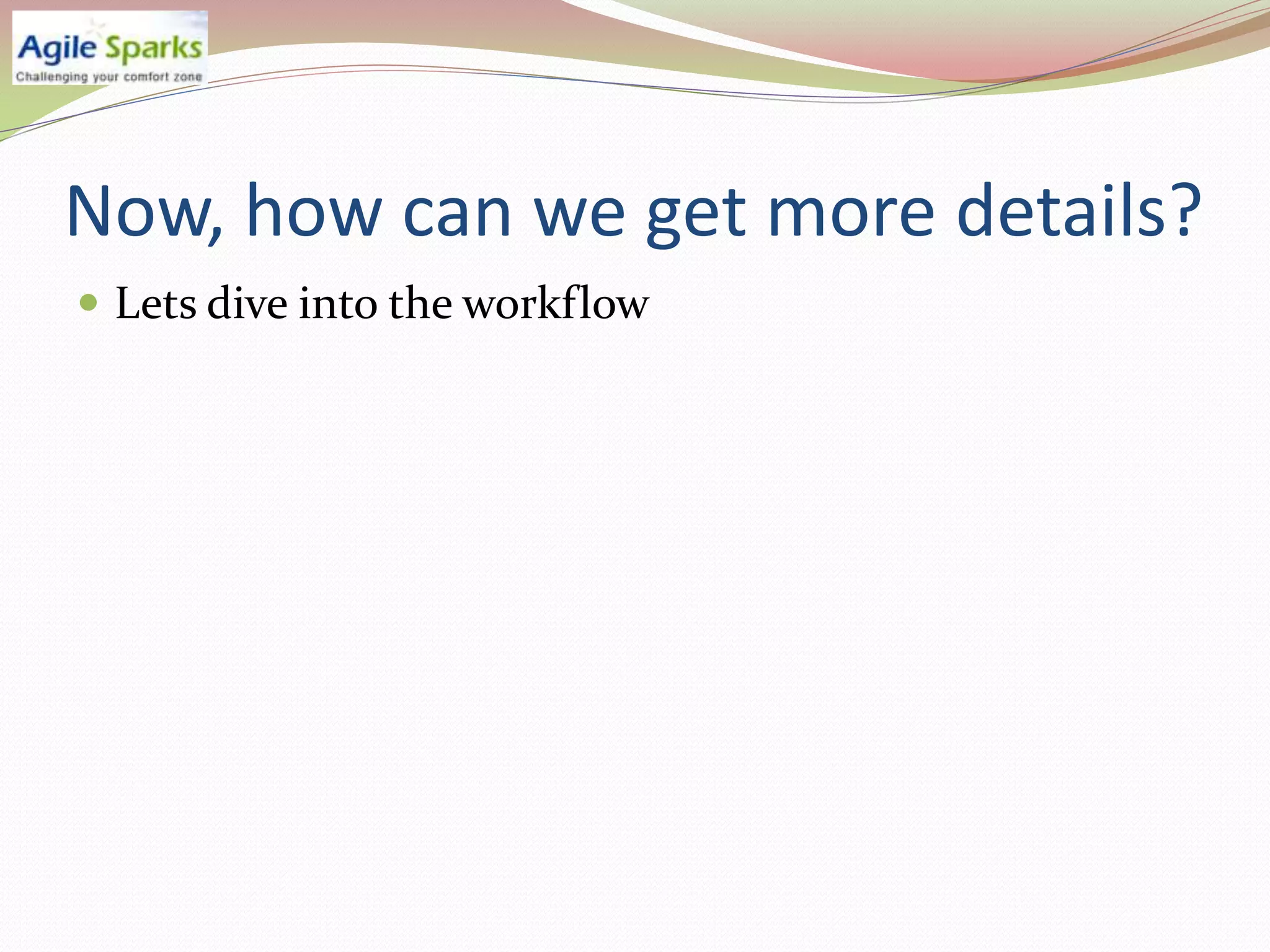 Now, how can we get more details?
 Lets dive into the workflow
 