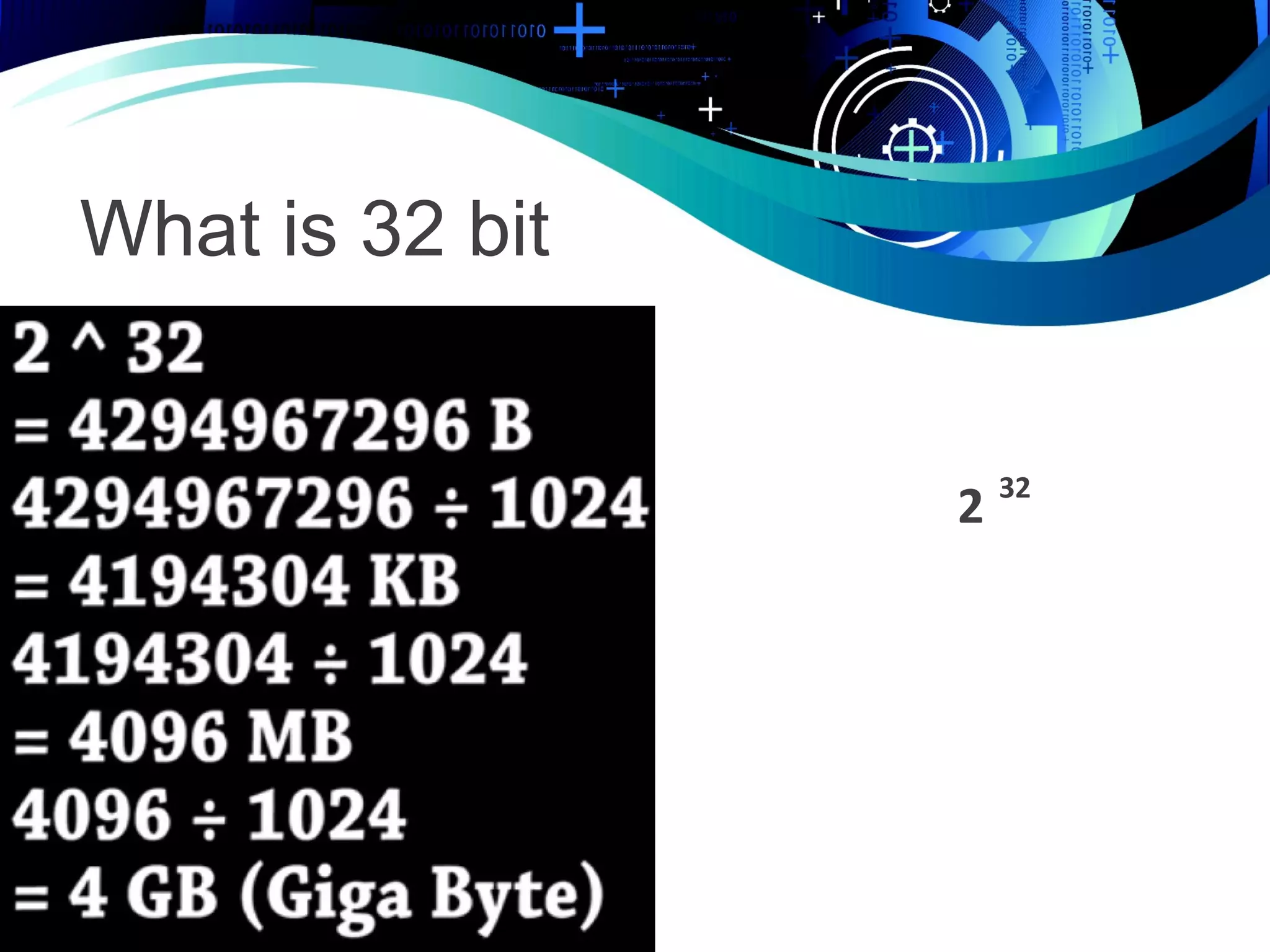 What is 32 bit
2 32
