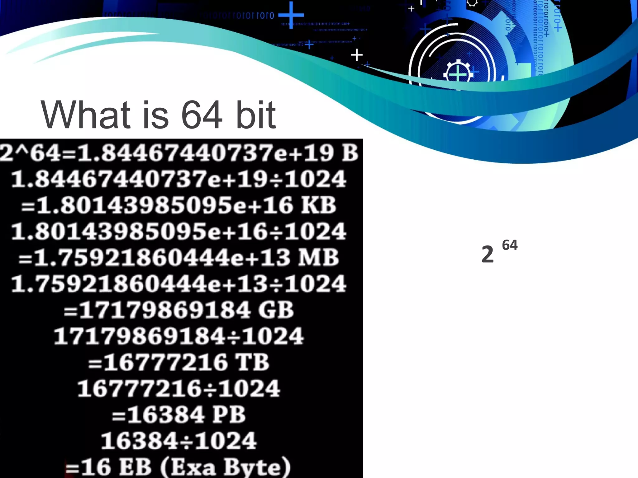 What is 64 bit
2 64