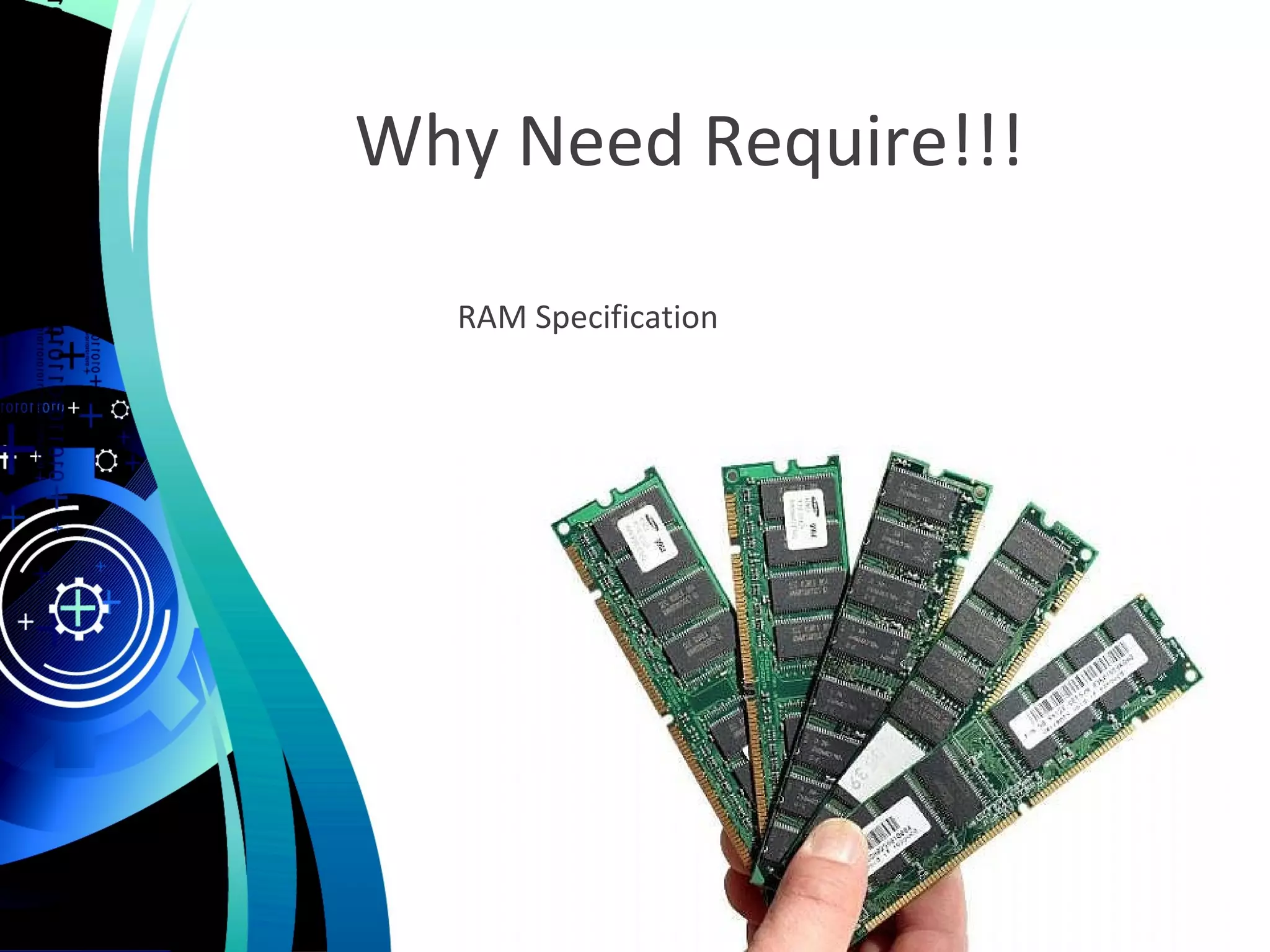 Why Need Require!!!
RAM Specification
