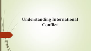 Understanding International
Conflict
 