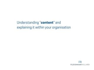 Understanding “content” and
explaining it within your organisation
 