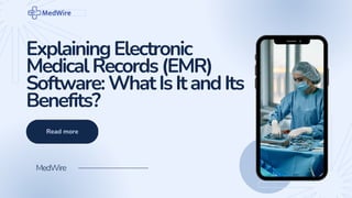 Read more
MedWire
ExplainingElectronic
MedicalRecords(EMR)
Software:WhatIsItandIts
Benefits?
 
