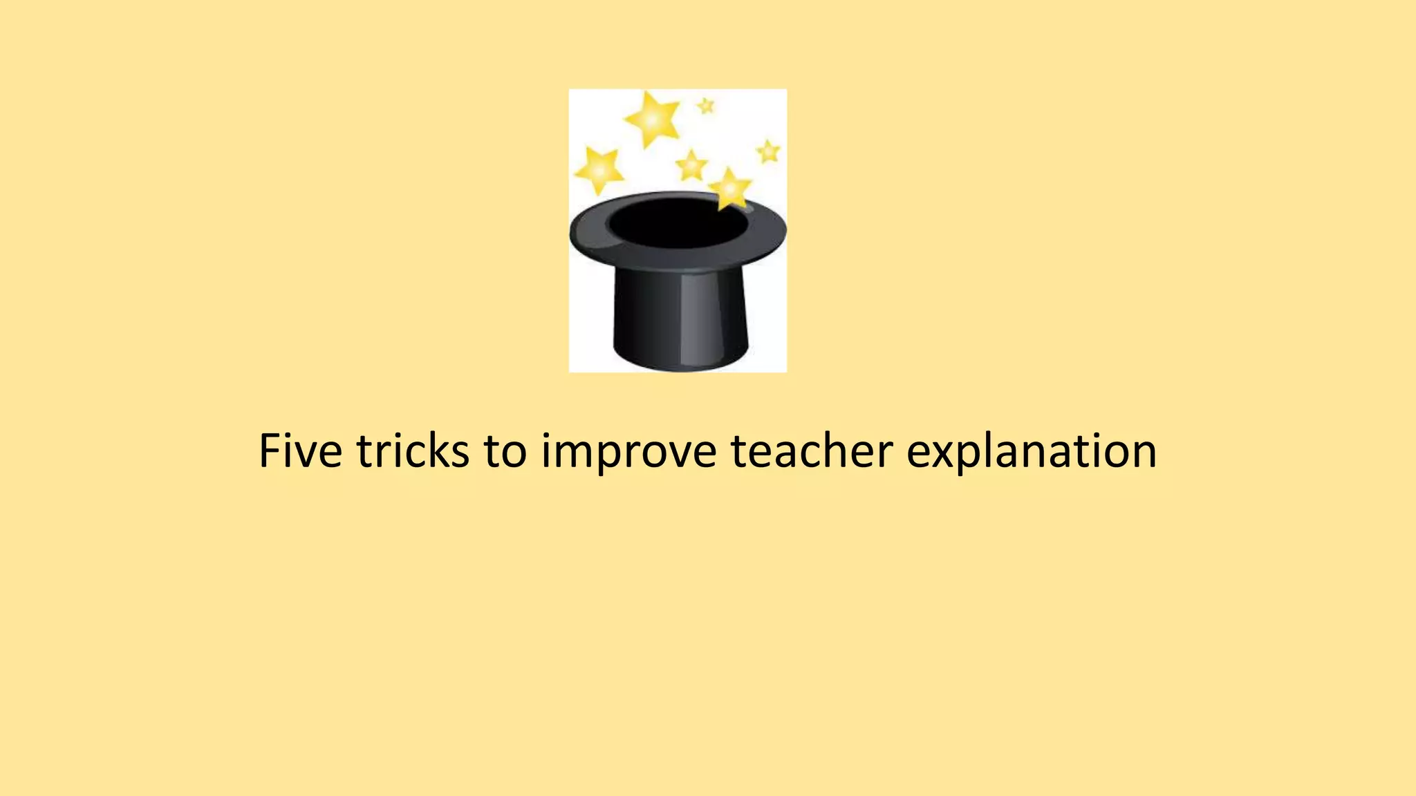 Five tricks to improve teacher explanation