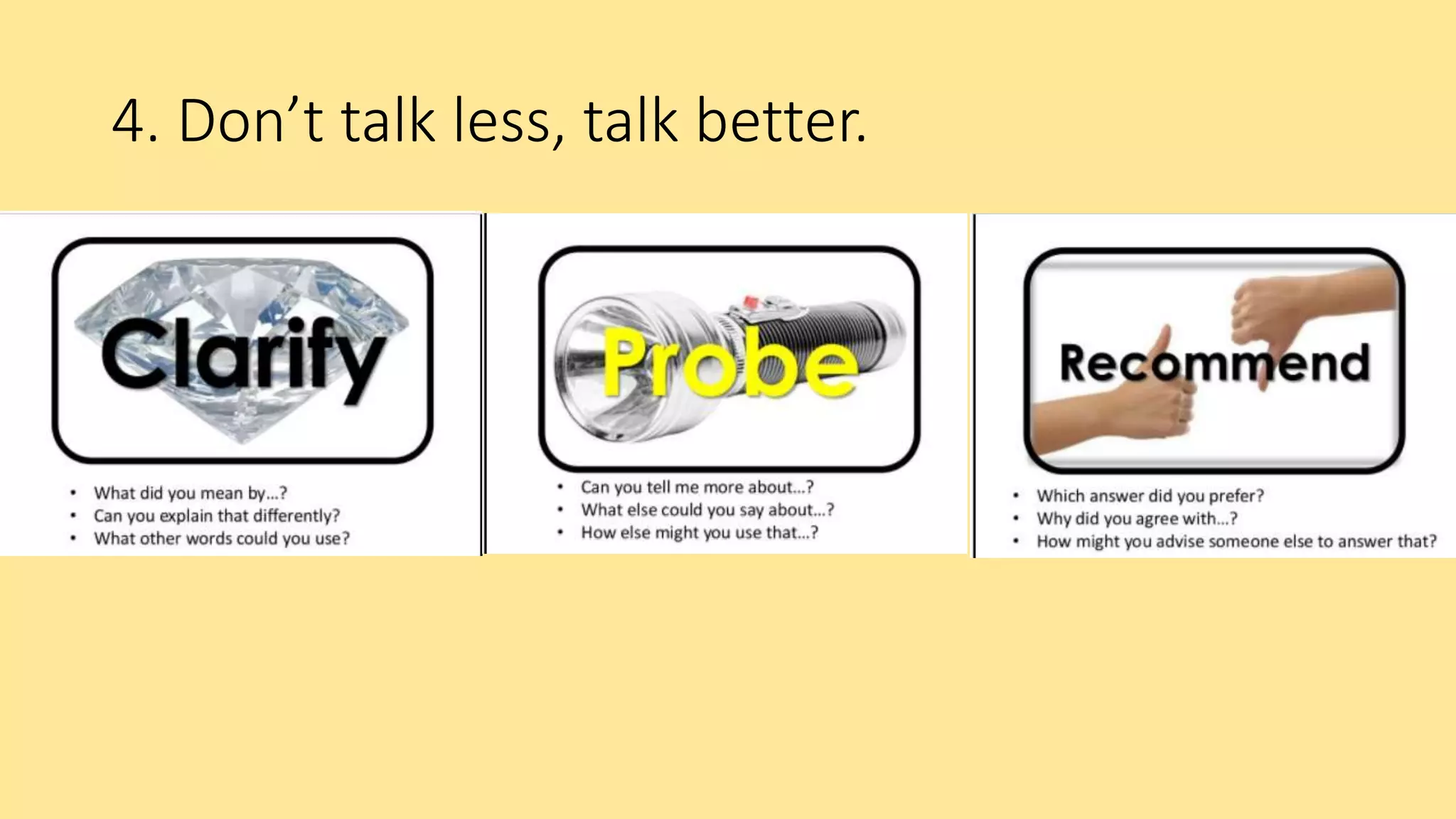 4. Don’t talk less, talk better.