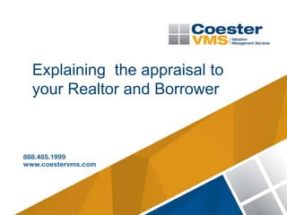 Explaining the appraisal to
your Realtor and Borrower
 