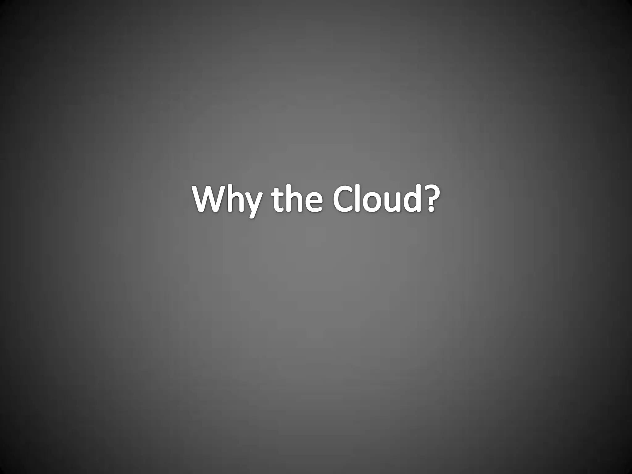 Why the Cloud?