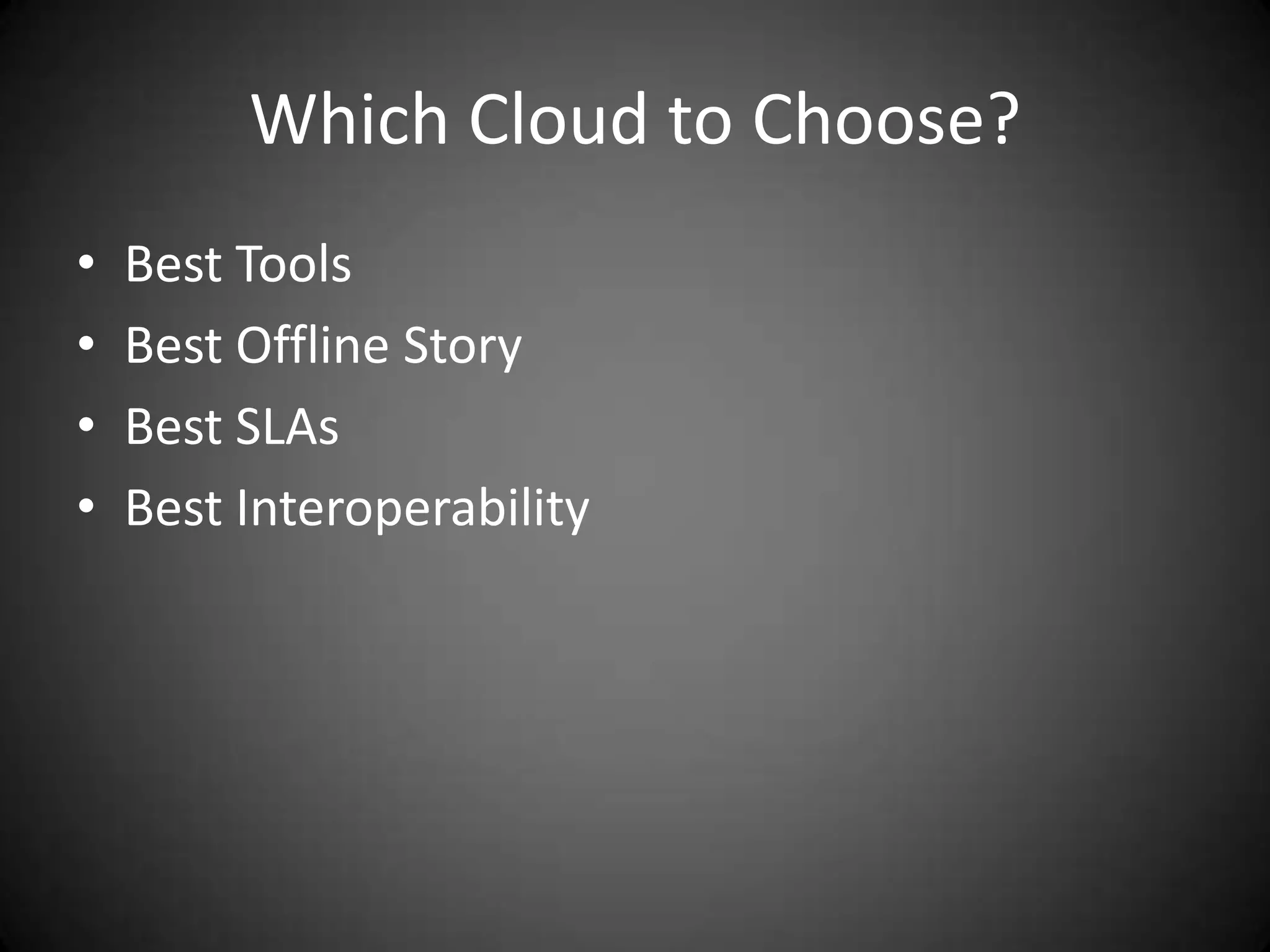 Which Cloud to Choose?Best ToolsBest Offline StoryBest SLAsBest Interoperability